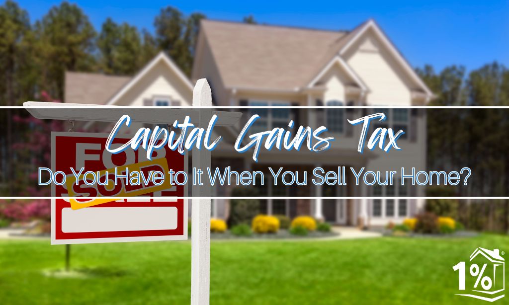 Do You Have to Pay Capital Gains Tax When You Sell Your Home?